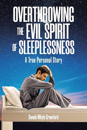 OVERTHROWING THE EVIL SPIRIT OF SLEEPLESSNESS