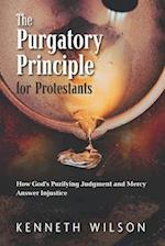 The Purgatory Principle for Protestants: How God's Purifying Judgment and Mercy Answer Injustice 