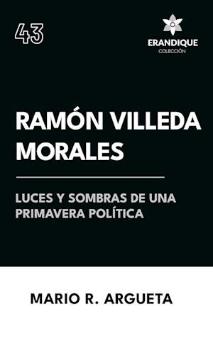 Ramón Villeda Morales Luces y sombras de una primavera política