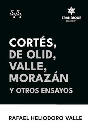 Cortés, De Olid, Valle, Morazán y otros ensayos