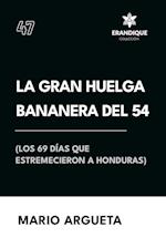 La Gran Huelga Bananera del 54 (Los 69 días que estremecieron a Honduras)