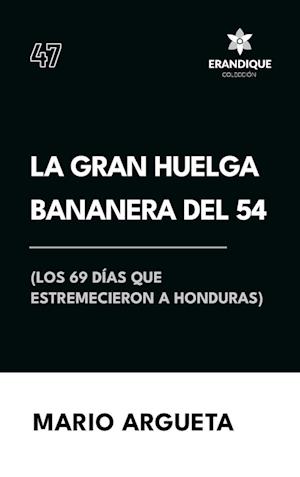 La Gran Huelga Bananera del 54 (Los 69 días que estremecieron a Honduras)