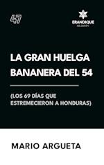 La Gran Huelga Bananera del 54 (Los 69 días que estremecieron a Honduras)