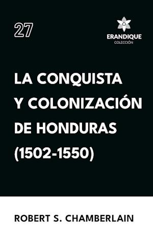 La conquista y colonización de Honduras (1502-1550)