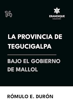 La provincia de Tegucigalpa bajo el gobierno de Mallol