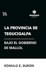 La provincia de Tegucigalpa bajo el gobierno de Mallol