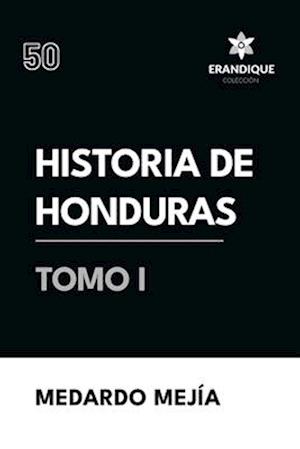 Historia de Honduras Tomo I