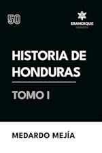 Historia de Honduras Tomo I