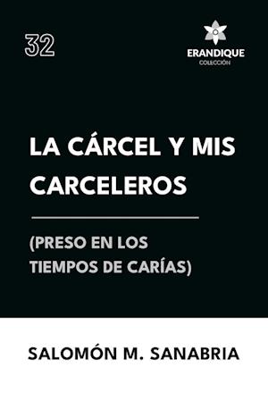 La cárcel y mis carceleros (preso en los tiempos de Carías)