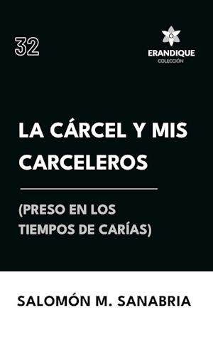 La cárcel y mis carceleros (preso en los tiempos de Carías)