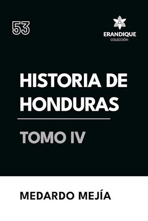 Historia de Honduras Tomo IV