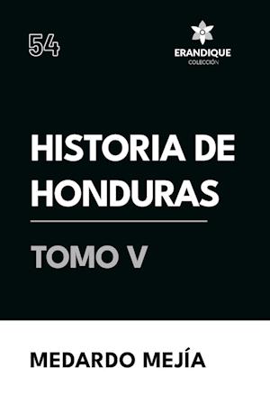 Historia de Honduras Tomo V