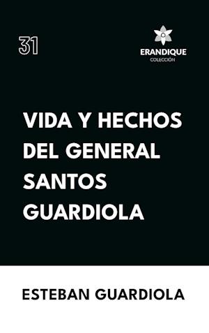 Vida y hechos del general Santos Guardiola