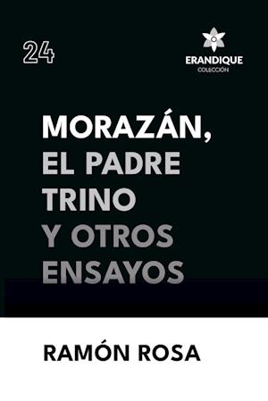 Morazán, el Padre Trino y otros Ensayos