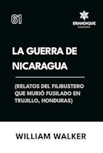 La Guerra de Nicaragua (Relatos del filibustero que murió fusilado en Trujillo, Honduras)