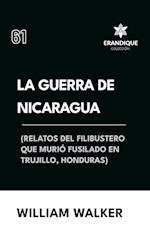 La Guerra de Nicaragua (Relatos del filibustero que murió fusilado en Trujillo, Honduras)