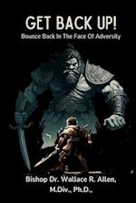 Get Back Up!: Bounce Back In The Face Of Adversity 