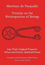 Martinez de Pasqually - Treatise on the Reintegration of Beings Into Their Original Property, Virtue and Divine, Spiritual Power 