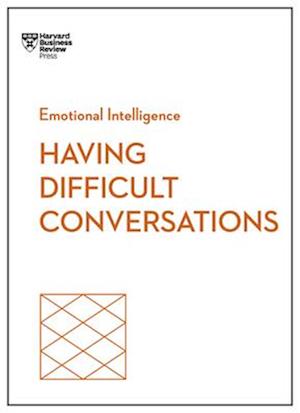 Having Difficult Conversations (HBR Emotional Intelligence Series)