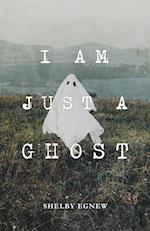 I Am Just A Ghost