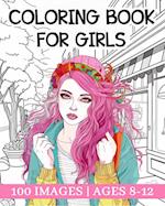 Coloring Book for Girls Ages 8-12: 100 Lovely Designs for Creative Development, Relaxation and Stress Management 