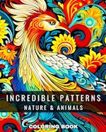 Incredible Patterns Coloring Book: Nature and Animals: Pattern Coloring Pages for Adults and Teens with Nature & Animals Designs 