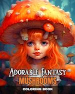 Adorable Fantasy Mushrooms Coloring Book: Magical Mushrooms Coloring Pages for Adults, Teens, and Kids 