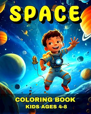 Space Coloring Book for Kids Ages 4-8: Space Coloring Pages for Kids with Astronauts, Rockets, Planets, Aliens & More