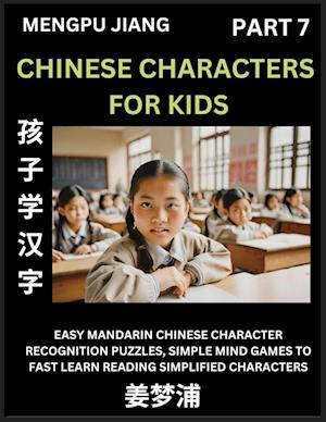 Chinese Characters for Kids (Part 7) - Easy Mandarin Chinese Character Recognition Puzzles, Simple Mind Games to Fast Learn Reading Simplified Characters