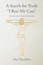 A Search for Truth "I Rest My Case"