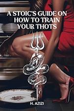 A Stoic's Guide On How To Train Your Thots