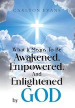 What it means to be AWAKENED, EMPOWERED, AND ENLIGHTENED by God