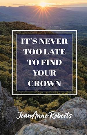 It's Never Too Late to Find Your Crown