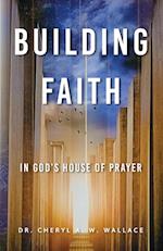 Building Faith In God's House of Prayer