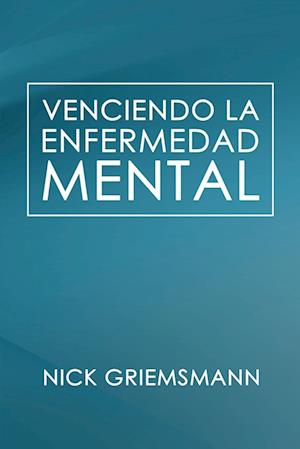 Venciendo la enfermedad mental (Spanish Edition)