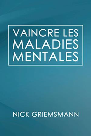 Vaincre Les Maladies Mentales (French Edition)