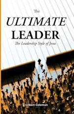 The Ultimate Leader; The Leadership Style of Jesus