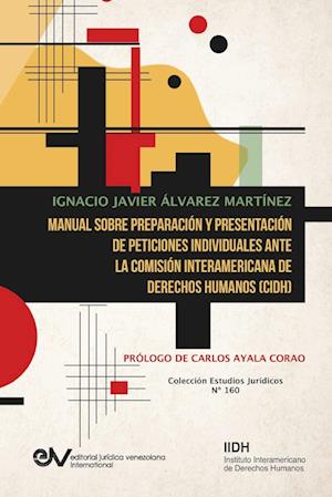 Manual Sobre Preparación Y Presentación de Peticiones Individuales Ante La Comisión Interamericana de Derechos Humanos (Cidh