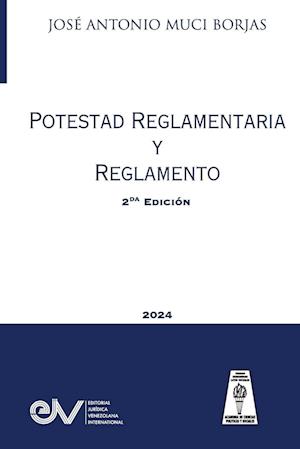 POTESTAD REGLAMENTARIA Y REGLAMENTO (Acotaciones sobre la Potestad Reglamentaria de las Administraciones Públicas y el Reglamento como fuente del Derecho Administrativo)