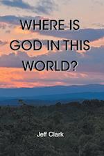 Where Is God in This World?