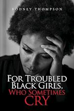 For Troubled Black Girls, Who Sometimes Cry