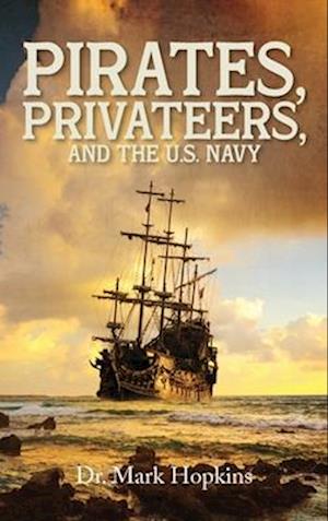 Pirates, Privateers, and the U.S. Navy