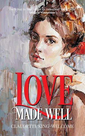 Love Made Well-The Trilogy to "How I Killed My Father" and "Connections"