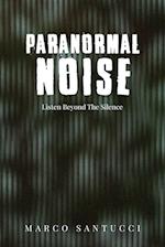 Paranormal Noise: Listen Beyond the Silence 