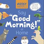 Noisy Animals Say 'Good Morning!' at Home