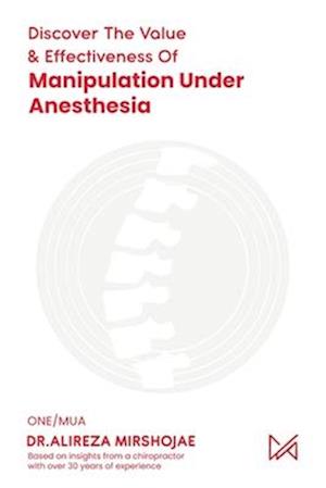 Discovering The Value & Effectiveness of Manipulation Under Anesthesia