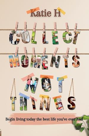 Collect Moments Not Things