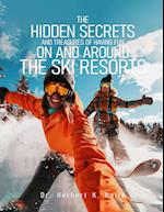 The Hidden Secrets and Treasures of Having Fun on and Around the Ski Resorts