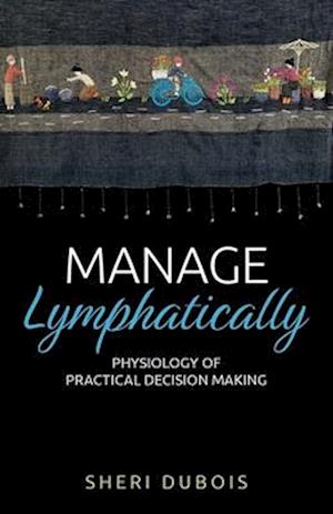 Manage Lymphatically, Physiology of Practical Decision Making