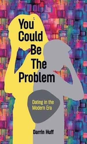 You Could be the Problem, Dating in the Modern Era